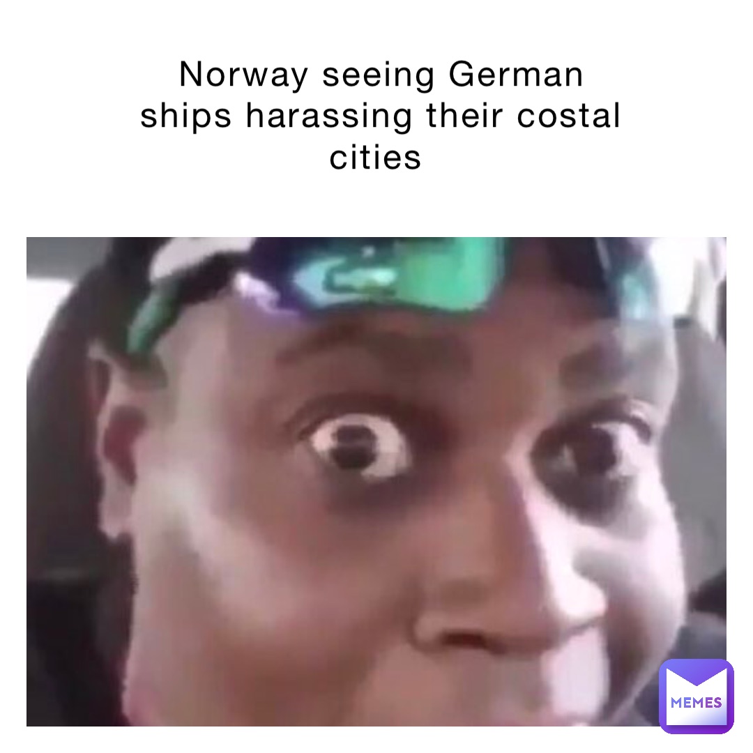 Norway seeing German ships harassing their costal cities