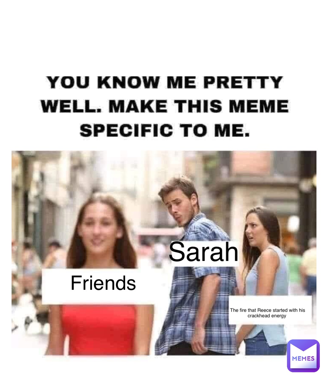Double tap to edit Sarah Friends The fire that Reece started with his crackhead energy