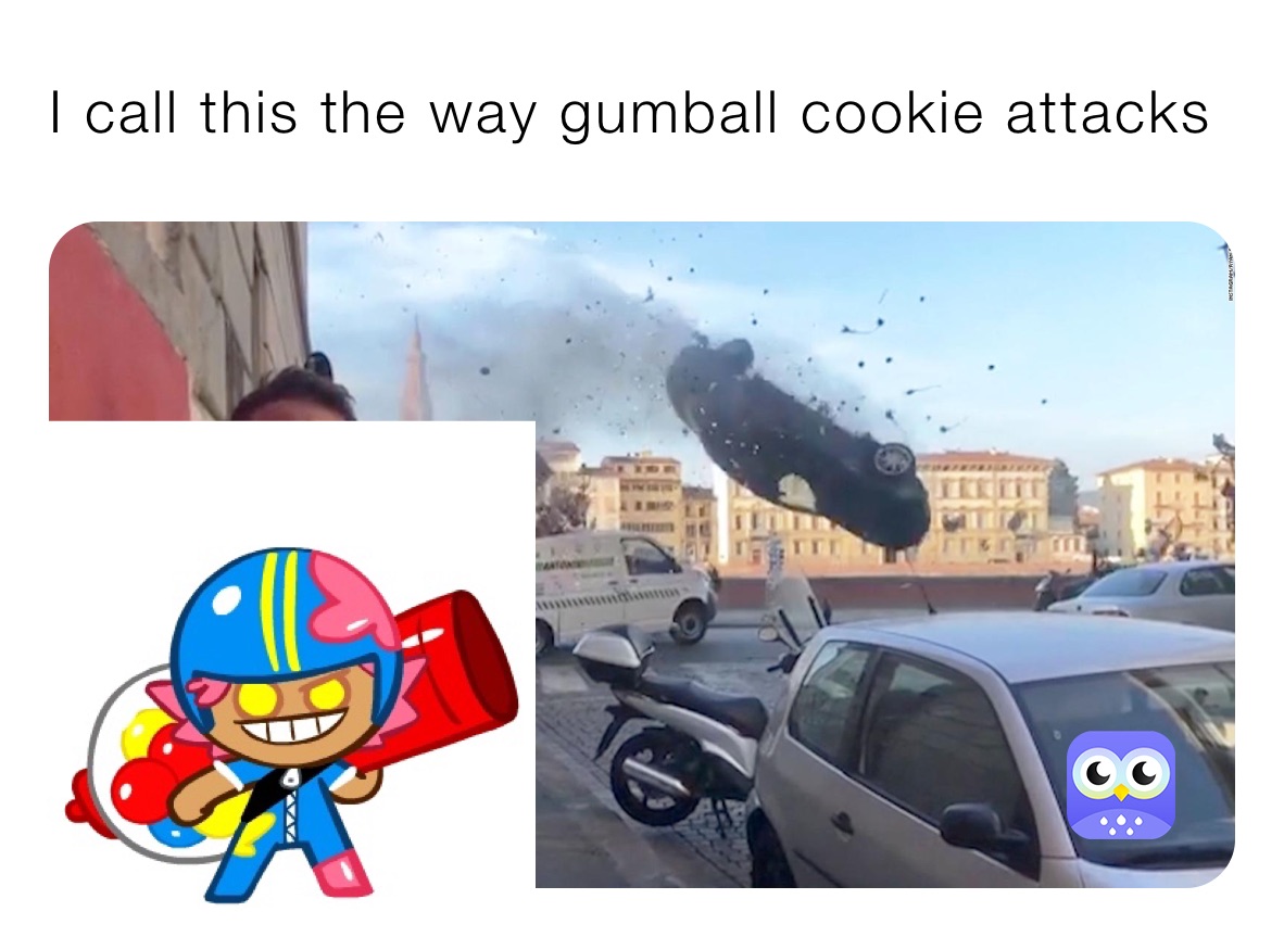 I call this the way gumball cookie attacks