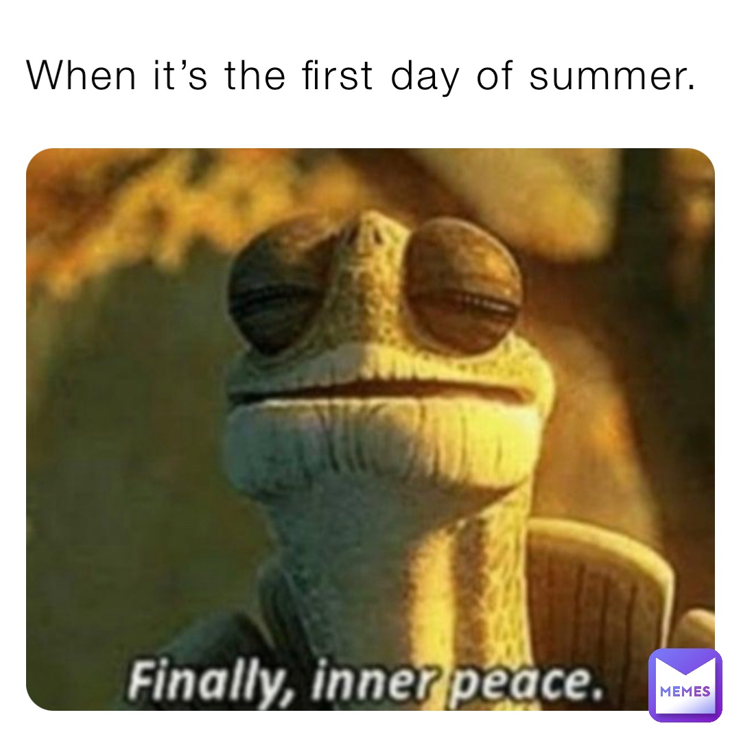 When it’s the first day of summer.