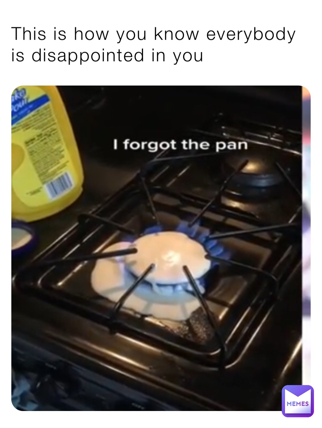 This is how you know everybody is disappointed in you