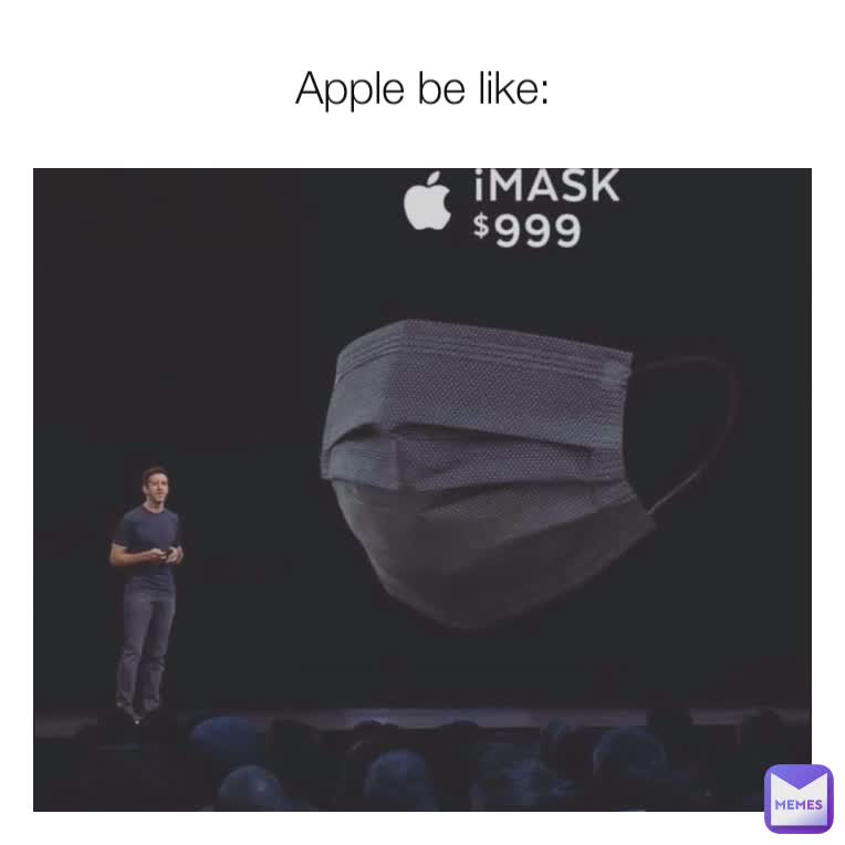 Apple be like: