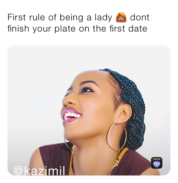 First rule of being a lady 👩🏽‍🦰 dont finish your plate on the first date