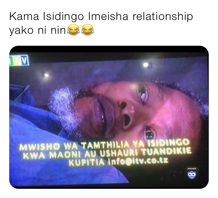 Kama Isidingo Imeisha relationship yako ni nin😂😂