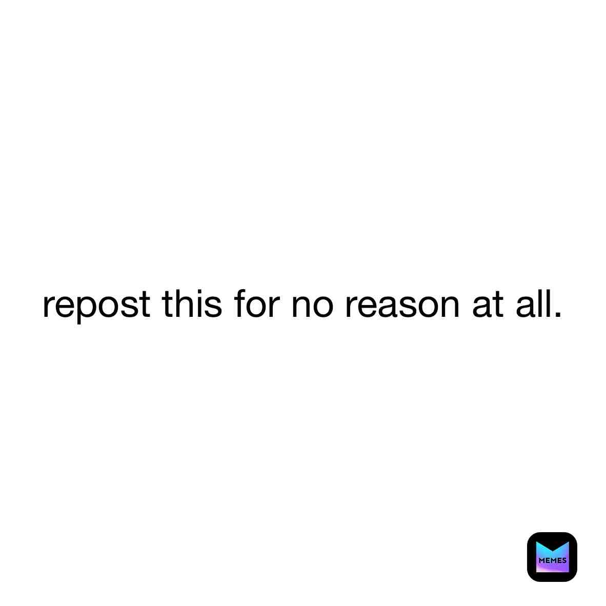 No reason...