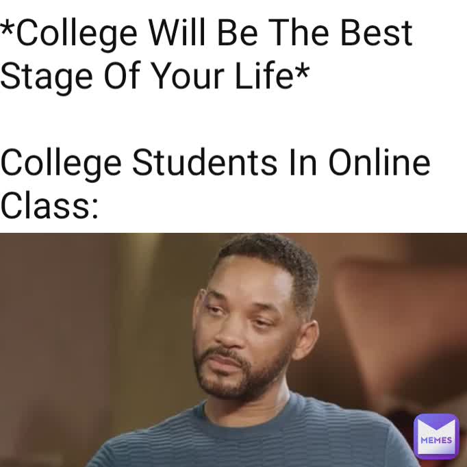 *College Will Be The Best Stage Of Your Life*

College Students In Online Class: