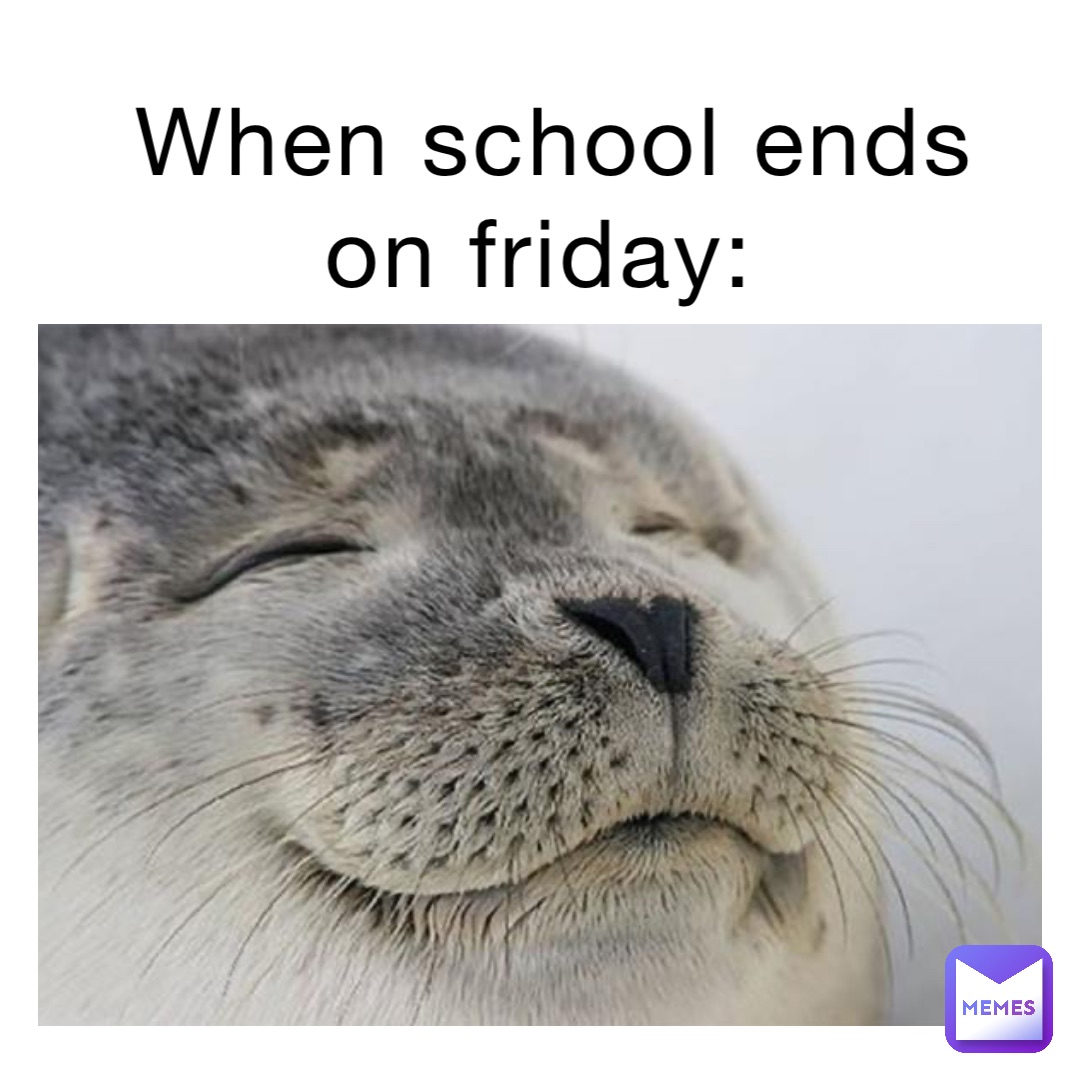 When School Ends On Friday s6cwqqr548 Memes