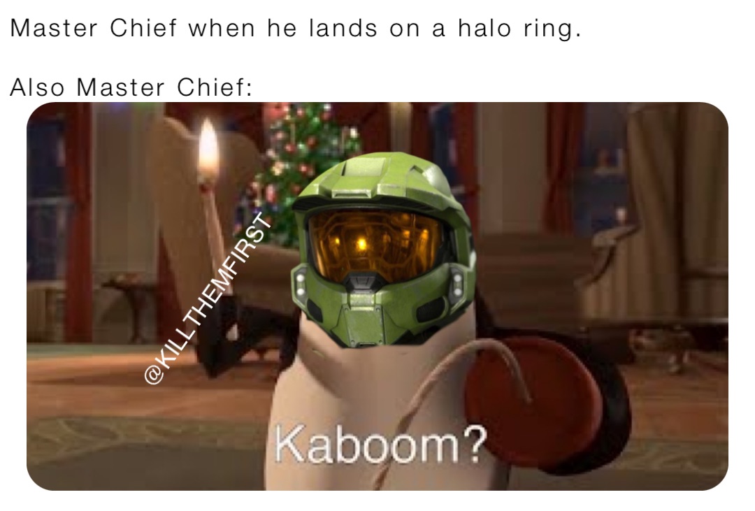 Master Chief when he lands on a halo ring. Also Master Chief: | @K.T.F ...