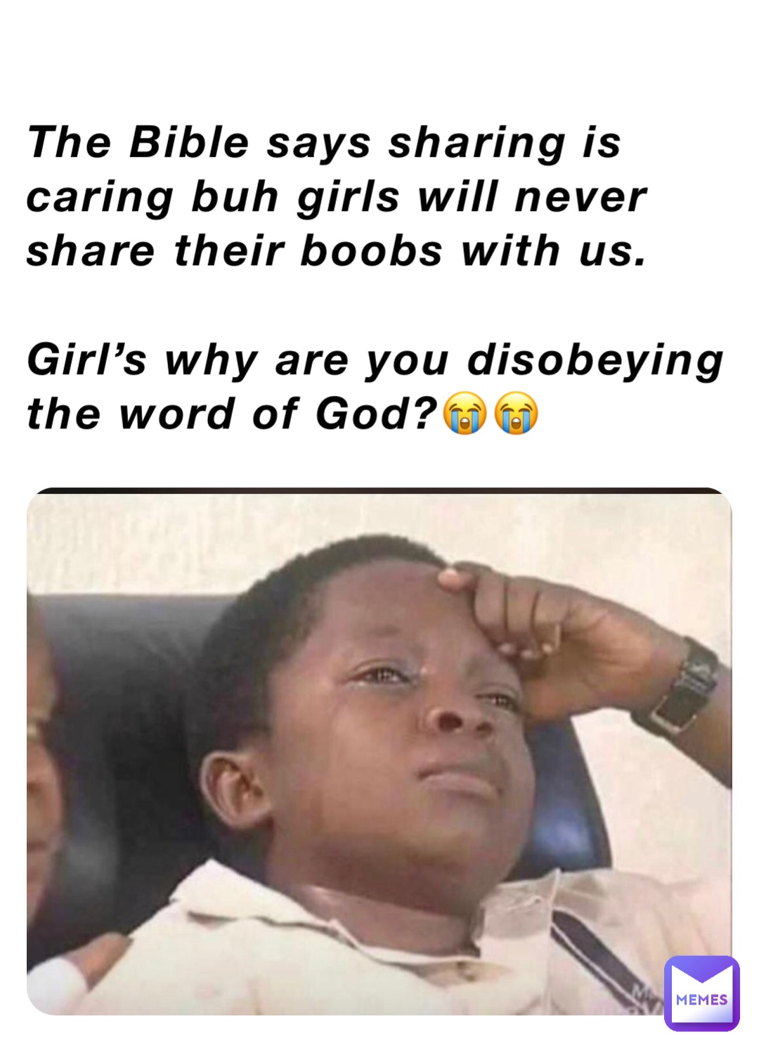 The Bible says sharing is caring buh girls will never share their boobs with us.

Girl’s why are you disobeying the word of God?😭😭