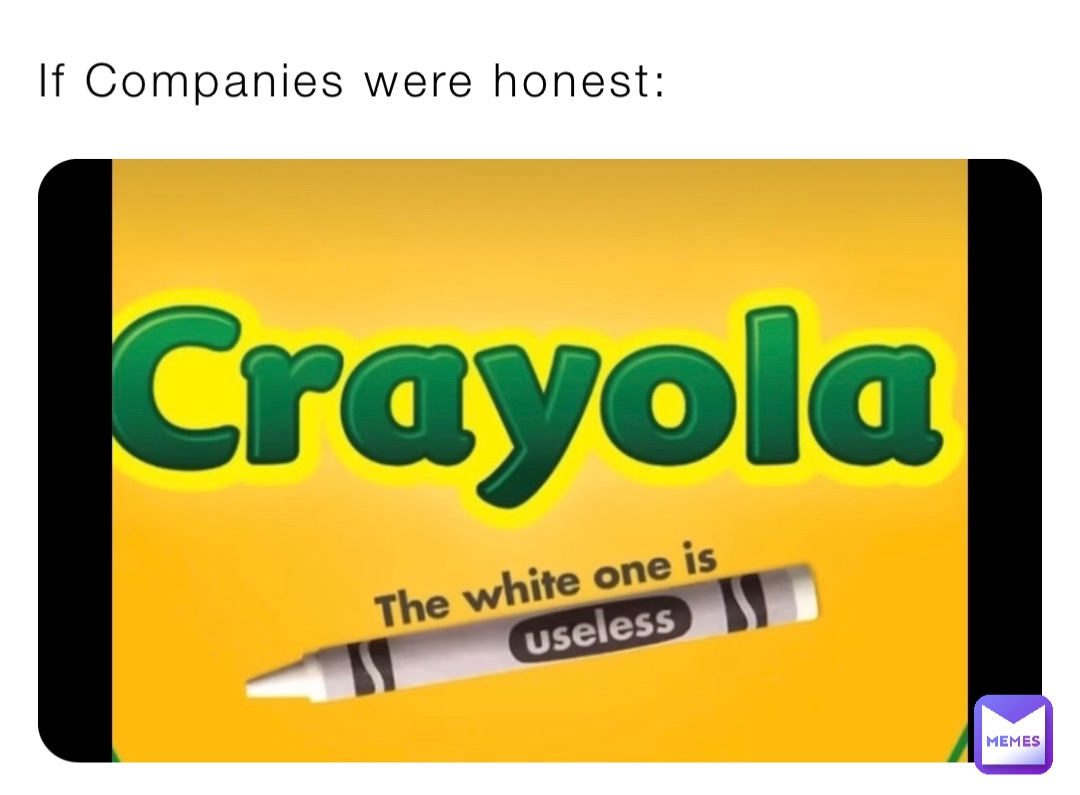 If Companies were honest: