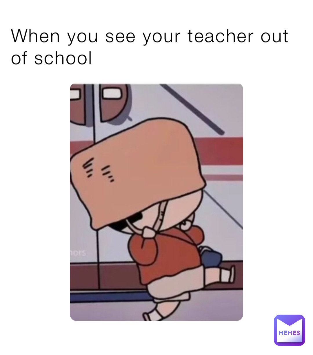 When you see your teacher out of school