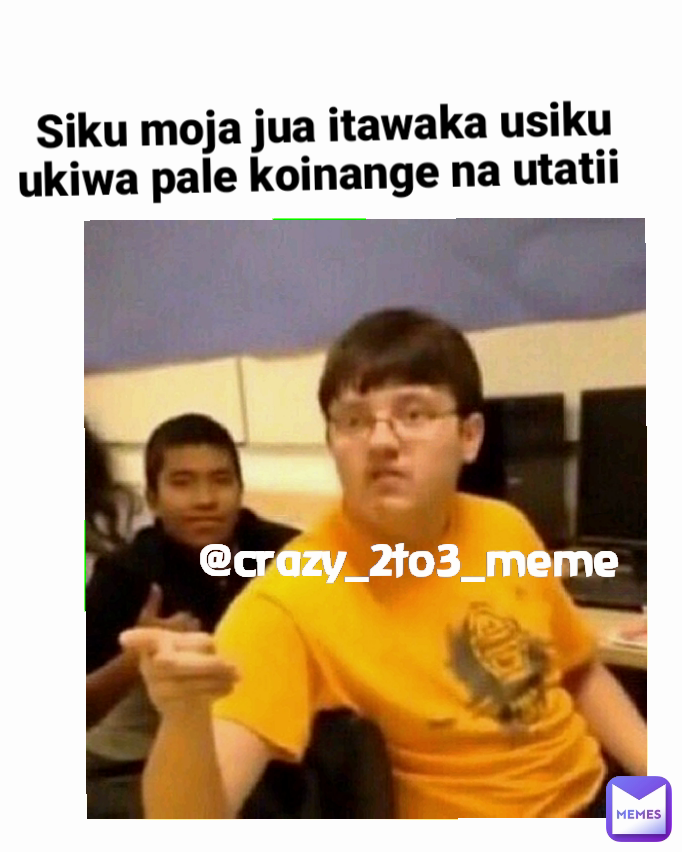 Siku moja jua itawaka usiku ukiwa pale koinange na utatii  @crazy_2to3_meme