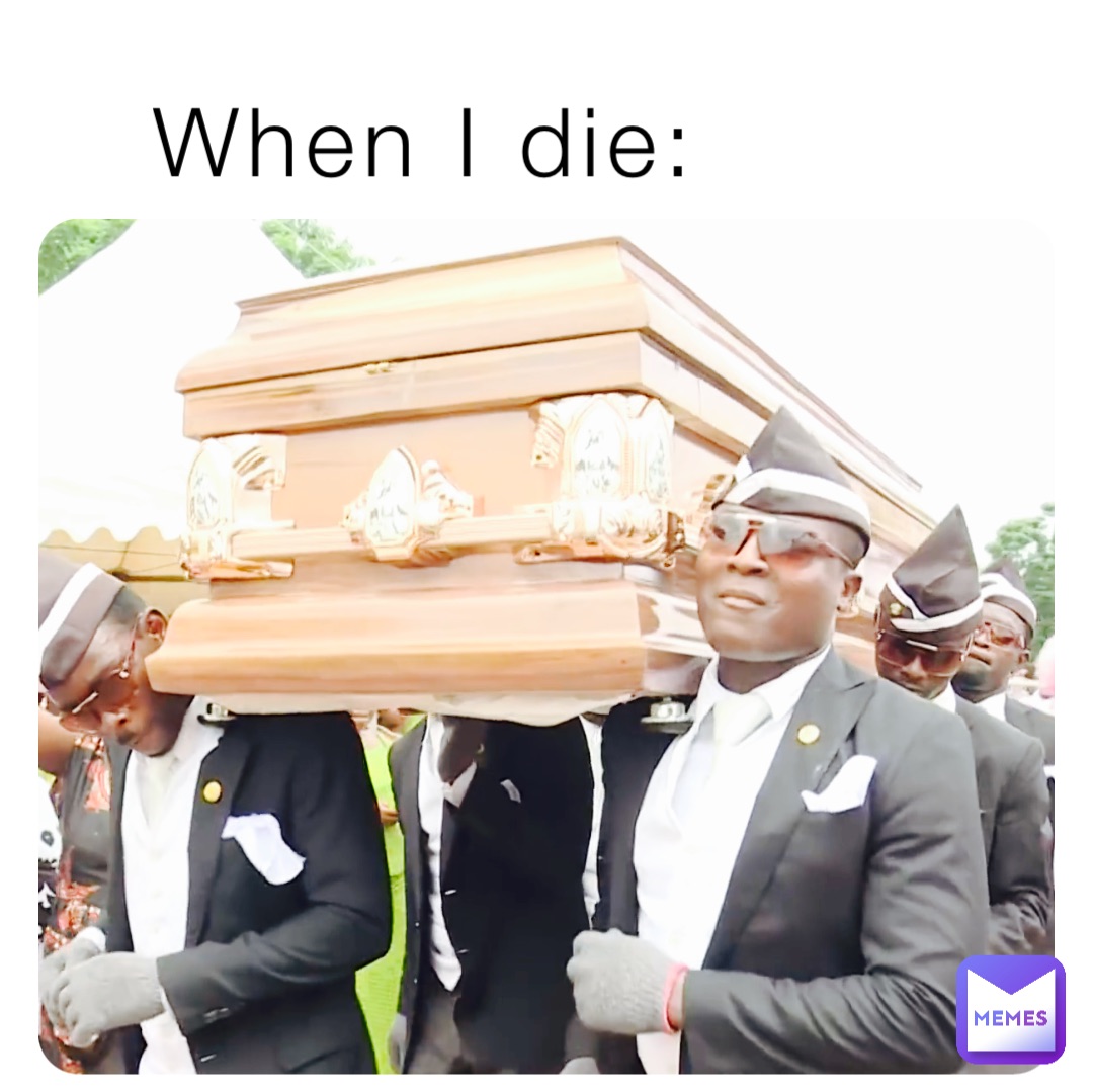When I die:
