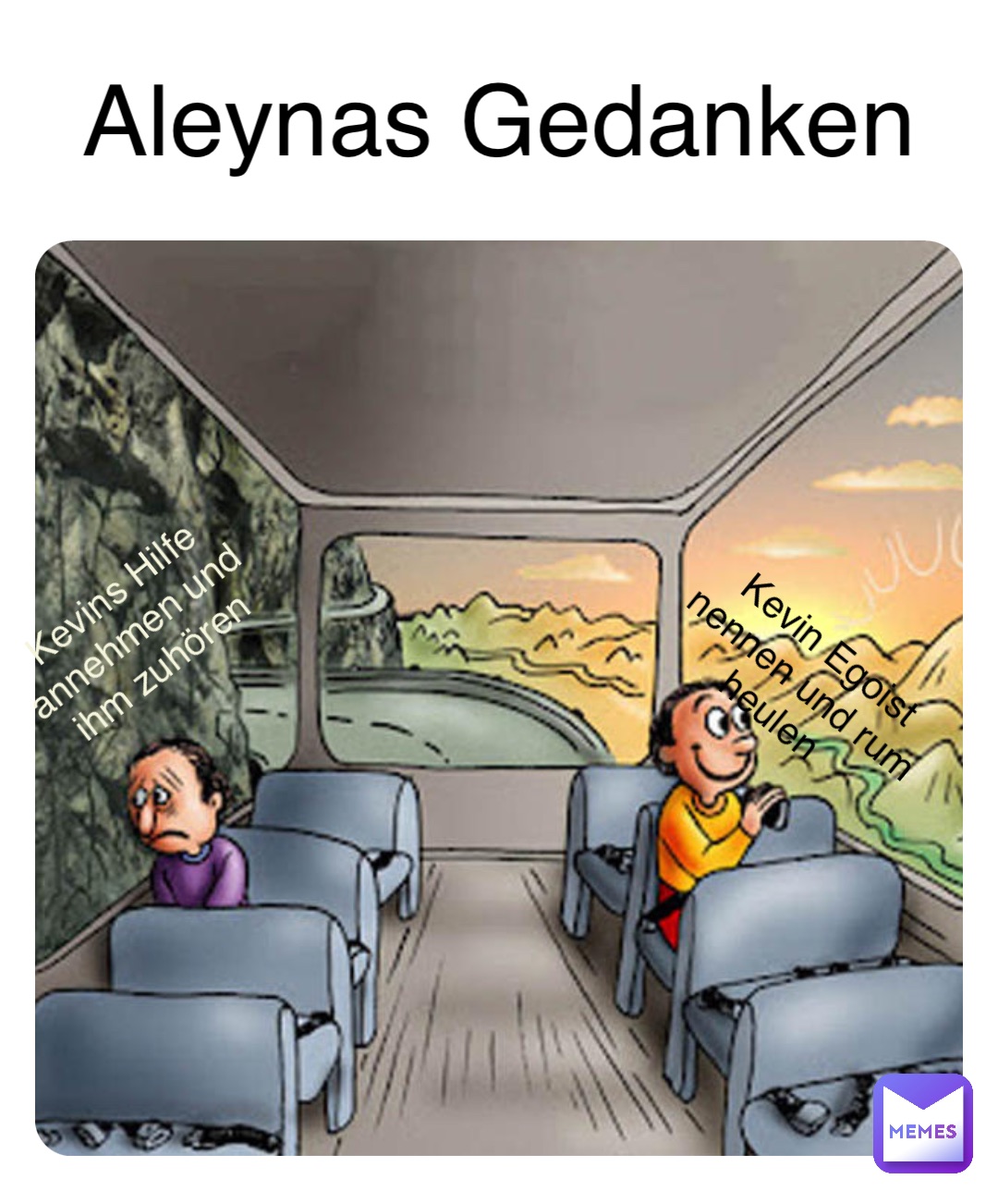 Double tap to edit Kevins Hilfe annehmen und ihm zuhören Kevin Egoist nennen und rum heulen Aleynas Gedanken