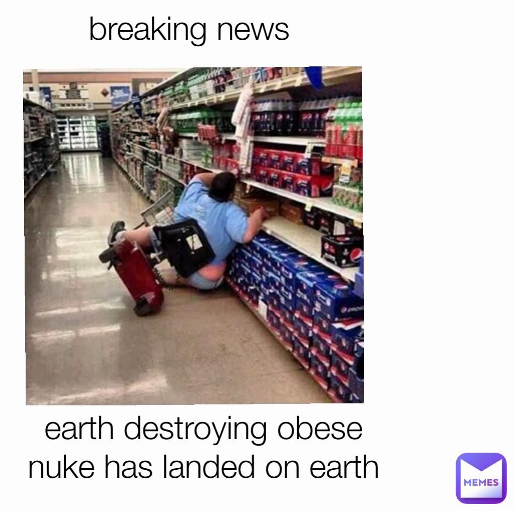 breaking news earth destroying obese nuke has landed on earth