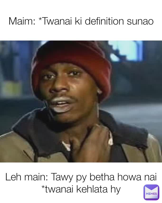 Maim: *Twanai ki definition sunao Leh main: Tawy py betha howa nai *twanai kehlata hy