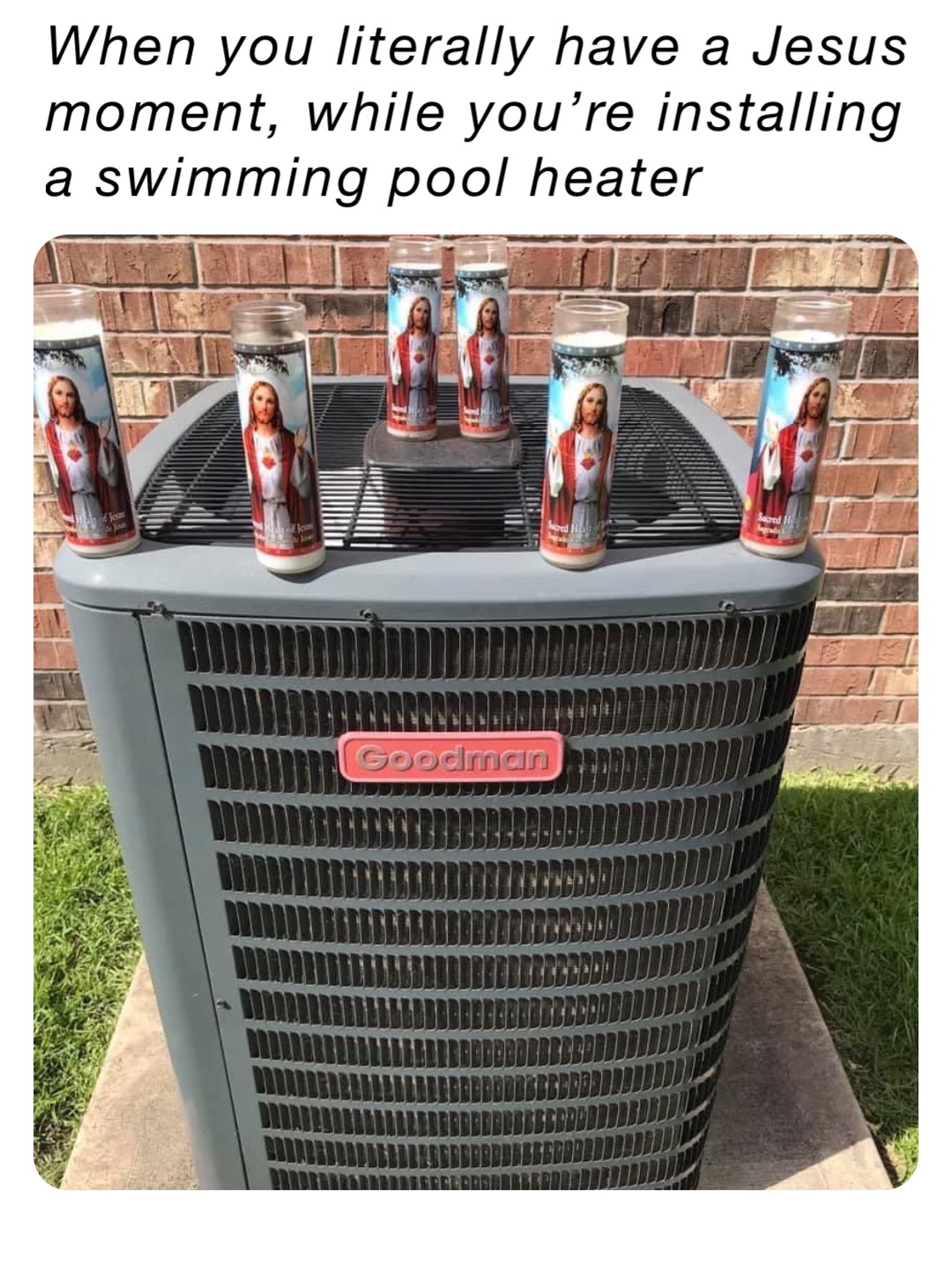 When you literally have a Jesus moment, while you’re installing a swimming pool heater