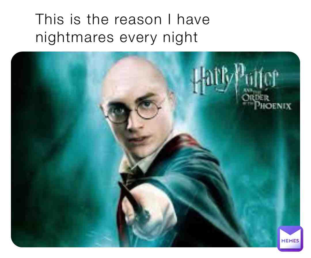 This is the reason I have nightmares every night