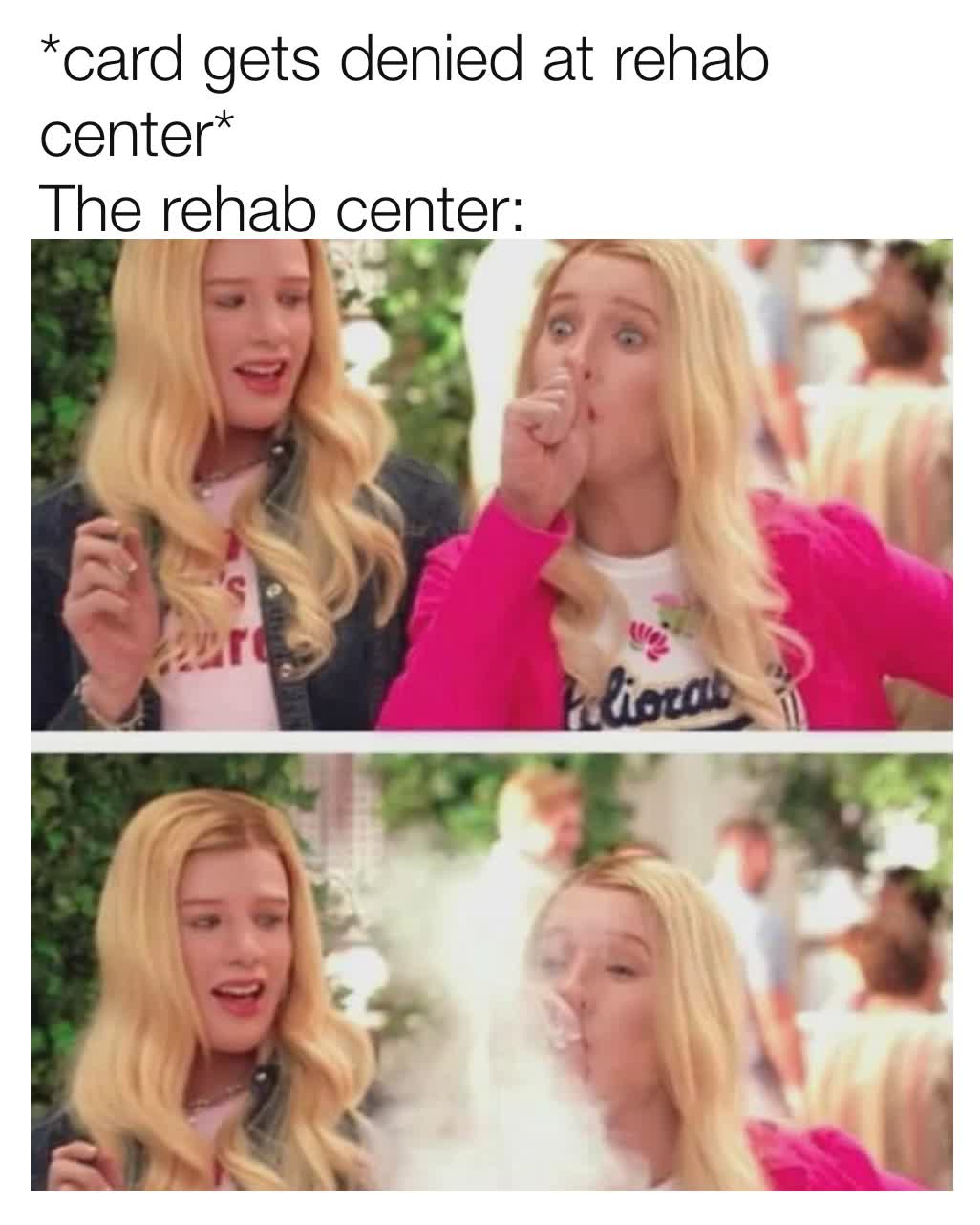 *card gets denied at rehab center*
The rehab center: