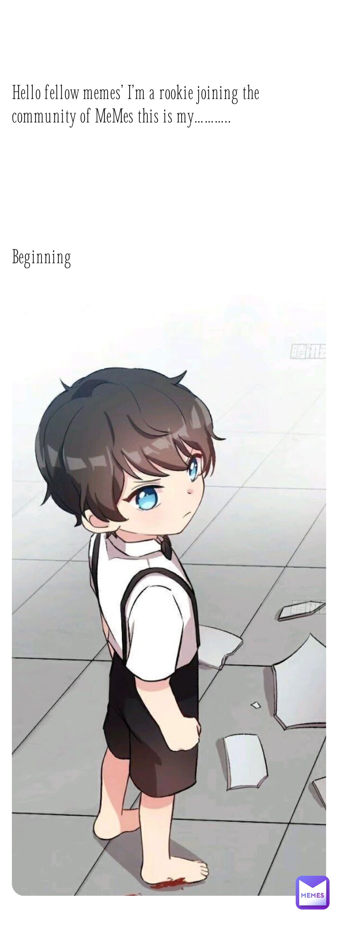 Hello fellow memes’ I’m a rookie joining the community of MeMes this is my………..





Beginning