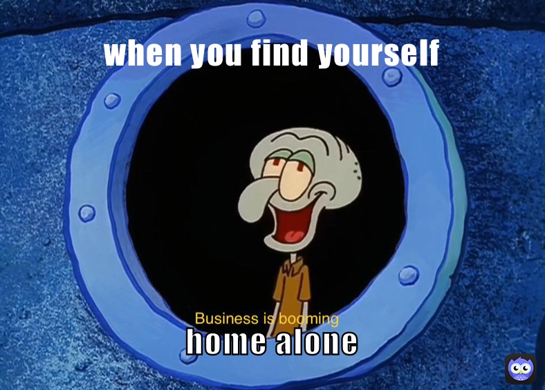 when you find yourself home alone 