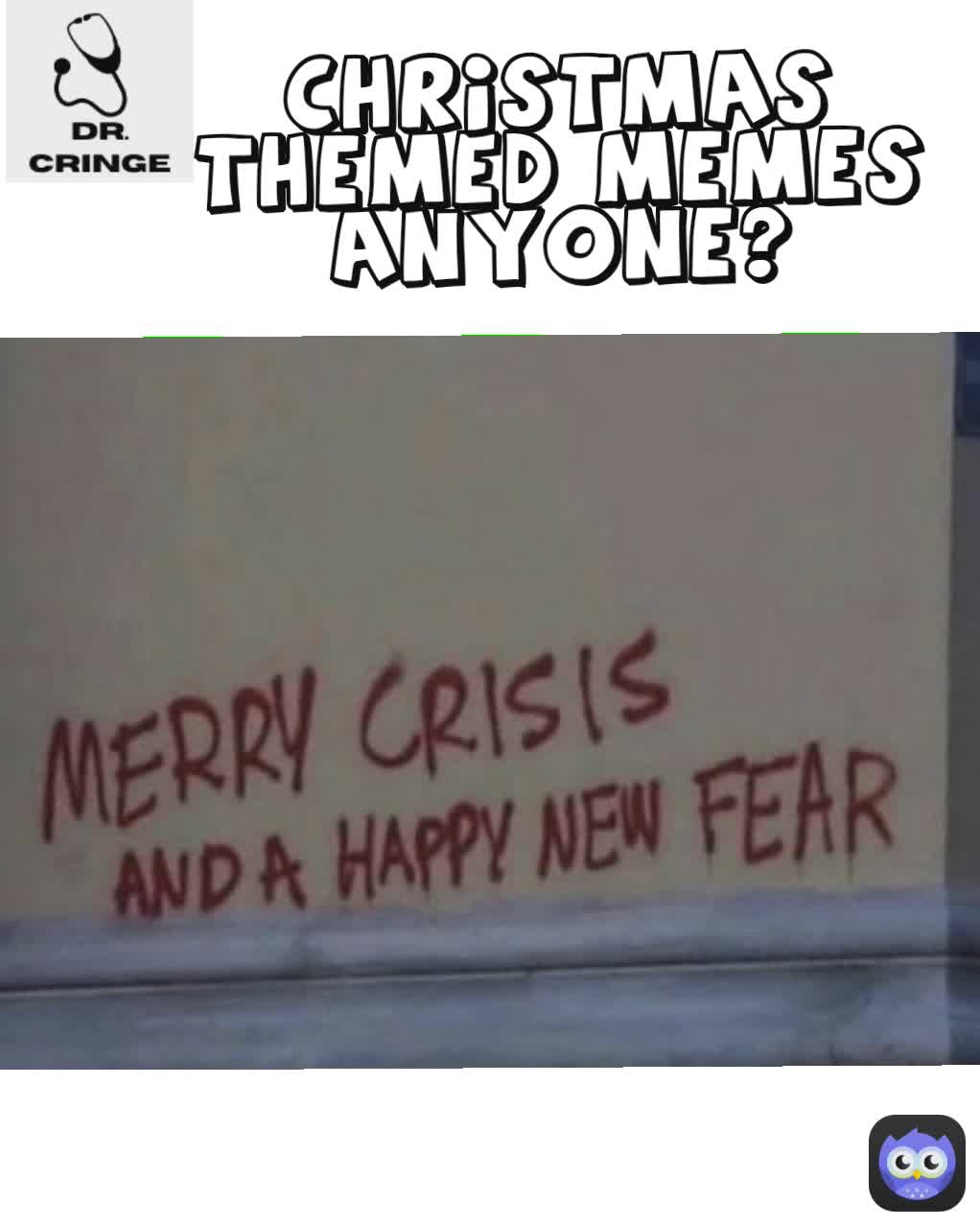 CHRISTMAS THEMED MEMES ANYONE?