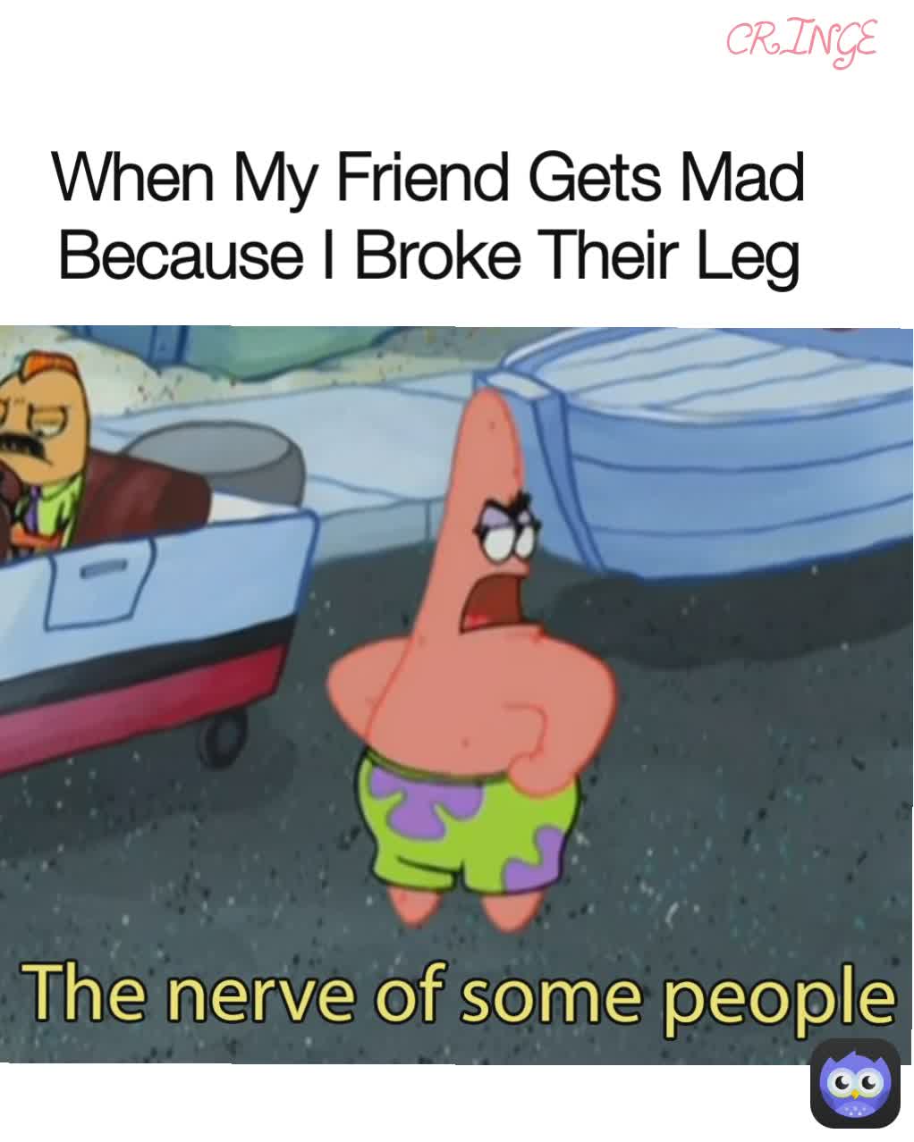 CRINGE When My Friend Gets Mad Because I Broke Their Leg
