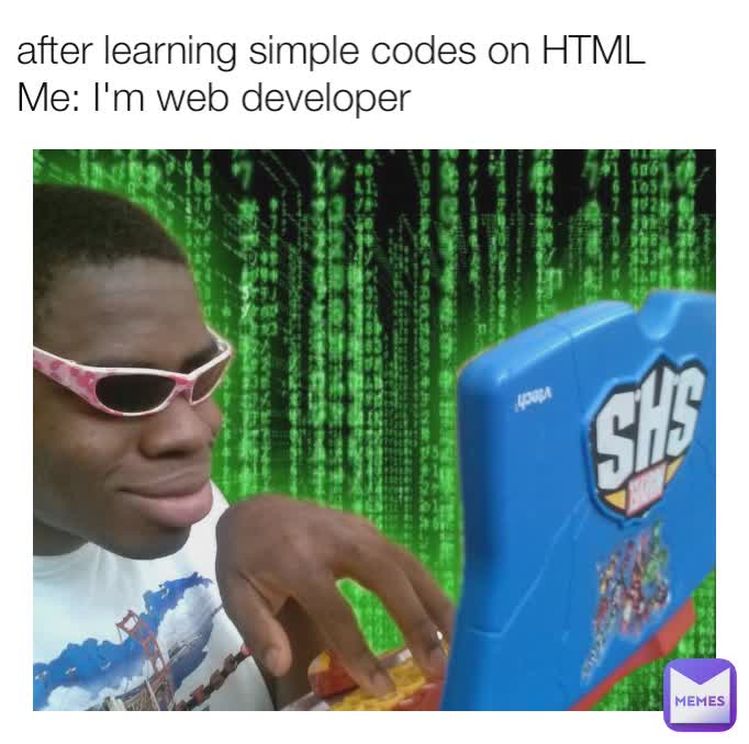 after learning simple codes on HTML Me: I'm web developer | @ibakordor ...