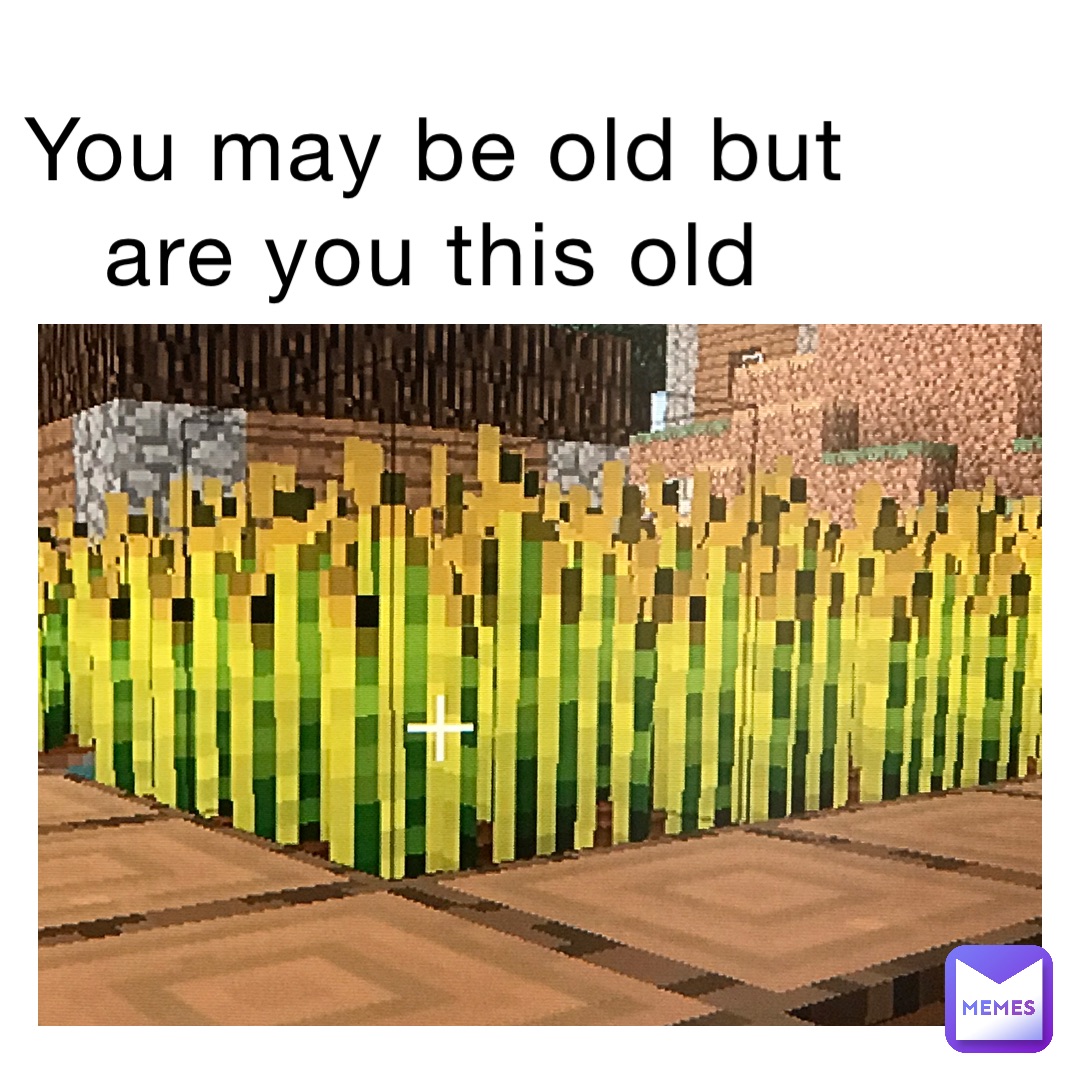 You may be old but are you this old