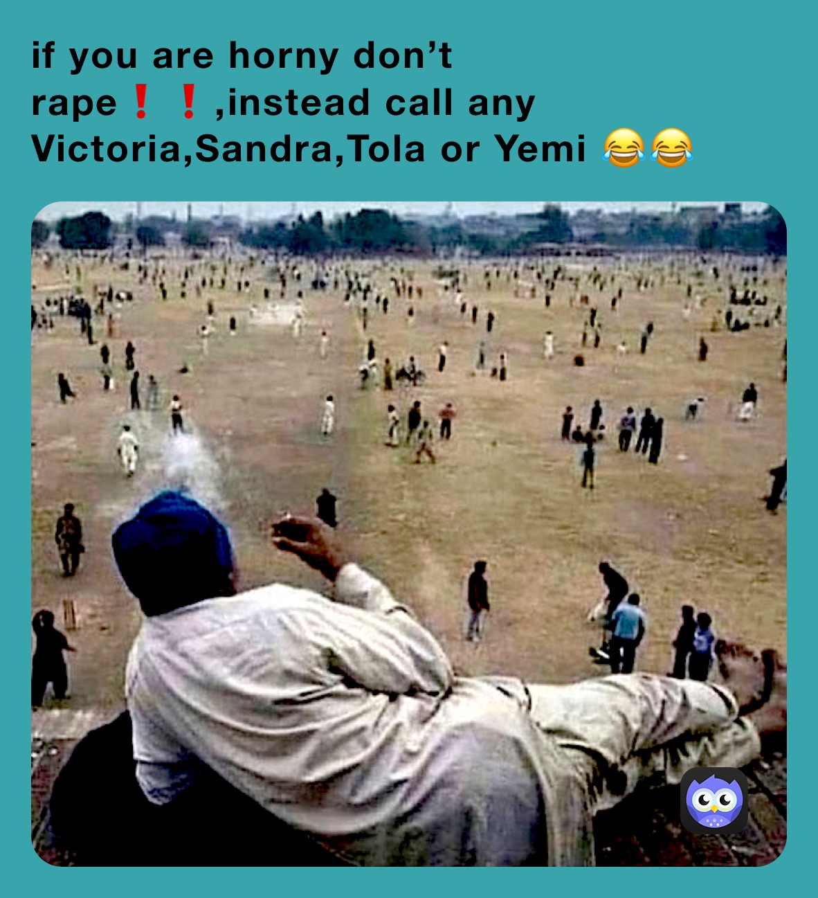 if you are horny don’t rape❗️❗️,instead call any Victoria,Sandra,Tola or Yemi 😂😂