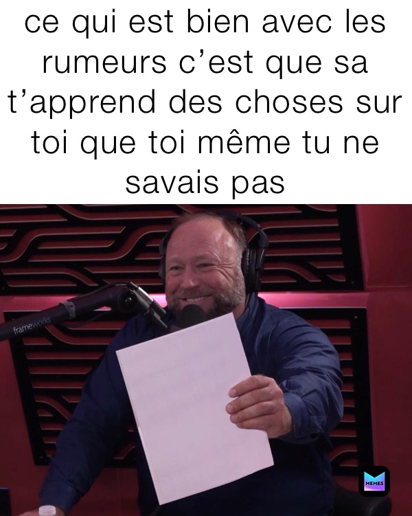 ce qui est bien avec les rumeurs c’est que sa t’apprend des choses sur toi que toi même tu ne savais pas 