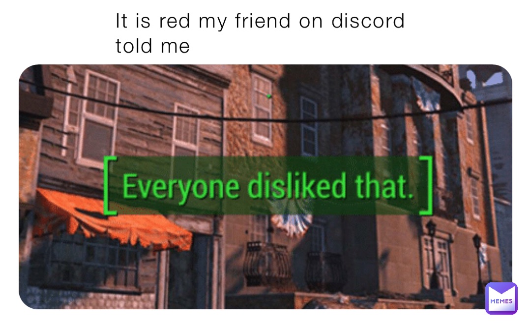 It is red my friend on discord told me