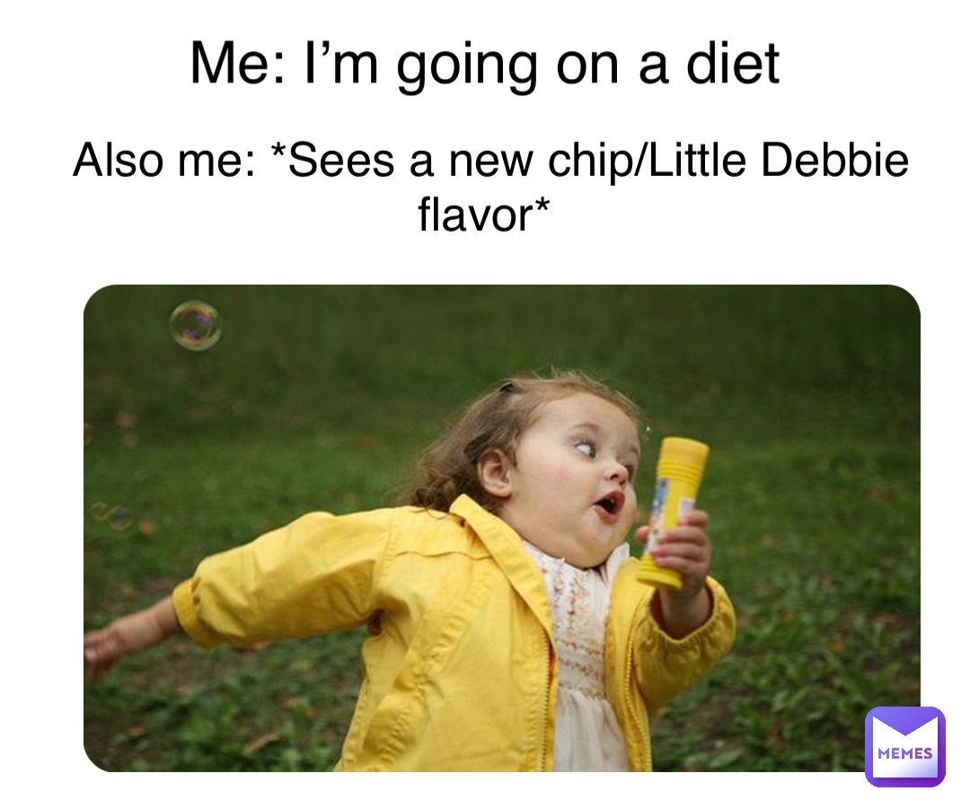 Double tap to edit Me: I’m going on a diet Also me: *Sees a new chip/Little Debbie flavor*