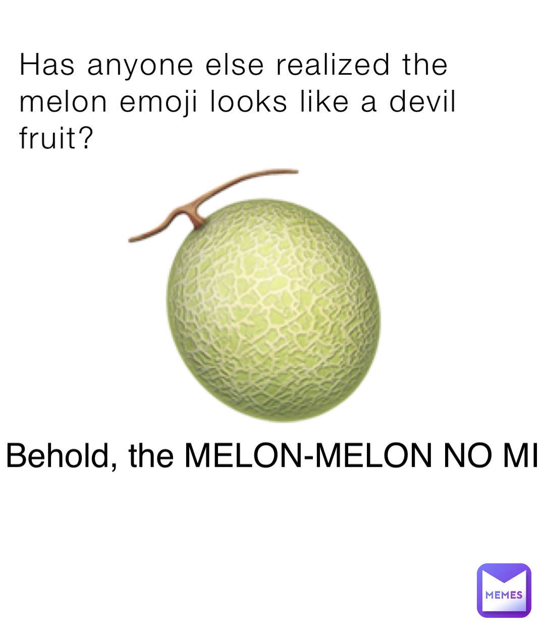 Has anyone else realized the melon emoji looks like a devil fruit? 🍈 Behold, the MELON-MELON NO MI