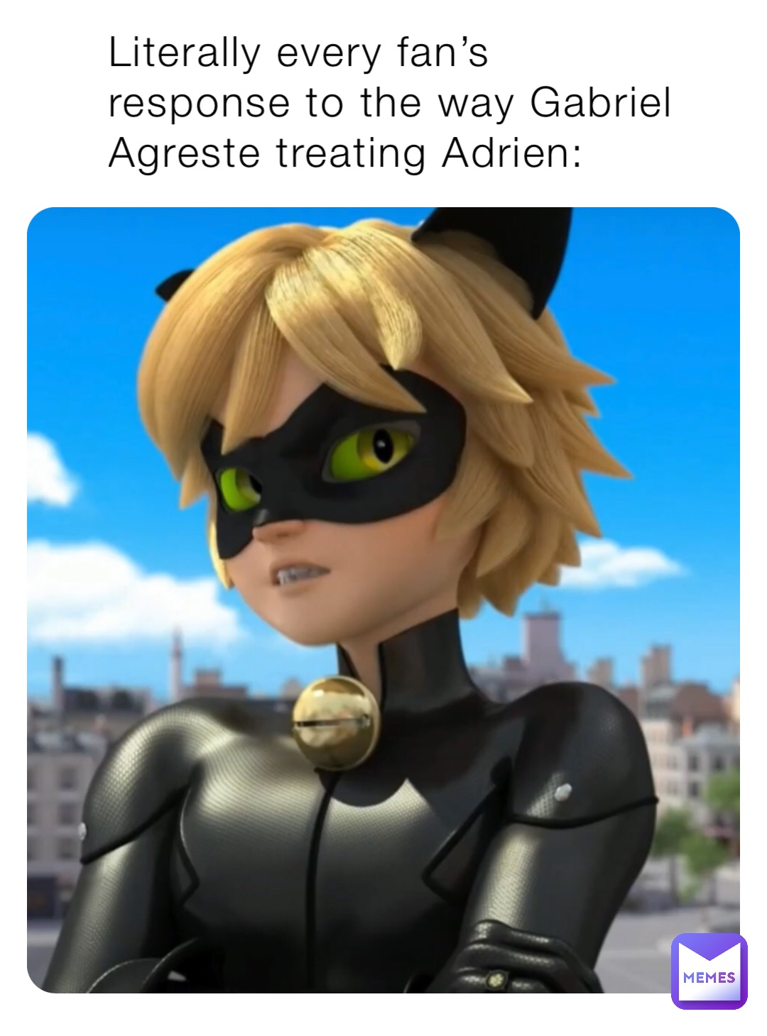 Literally Every Fan S Response To The Way Gabriel Agreste Treating Adrien Fireblade Memes