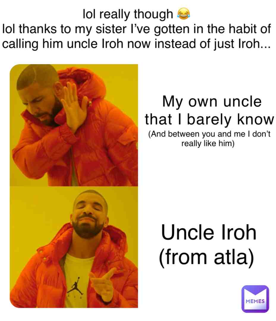lol 😆 #atla #avatarthelastairbender #avatarmemes #avatarthelastairbendermemes #atlameme #atlamemes #uncle #unclememes #uncleiroh #iroh