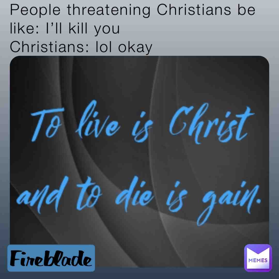 #God  #christian  #christianmemes  #christiancommunity  #christianlife  #christianity  #christianhumor  #christianmeme  #christians  #die  #kill