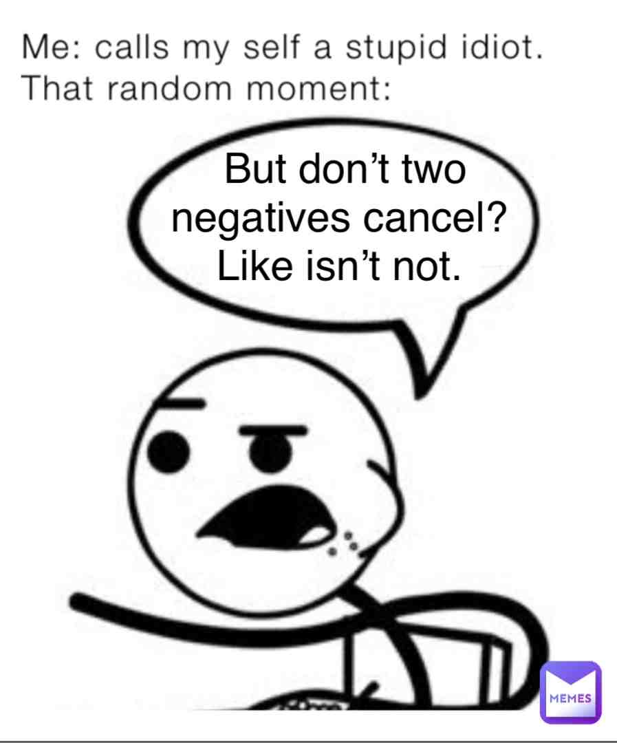 lol and yes myself should be one word not two. It was belated realization. #stupid #idiot #fool #negative #me #memyselfandi