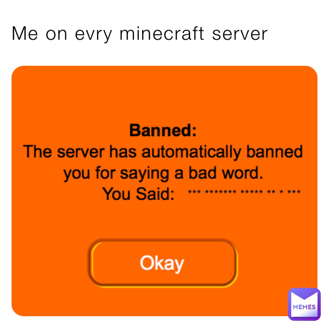 Me on evry minecraft server *** ******* ***** ** * ***