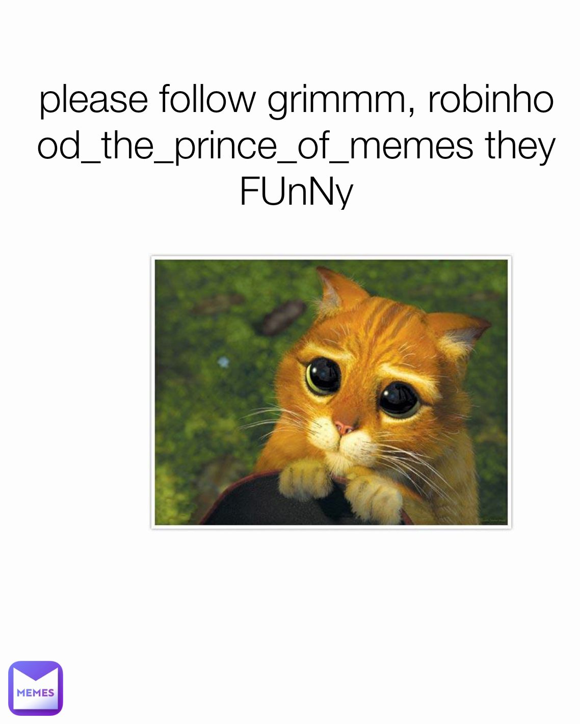 please follow grimmm, robinhood_the_prince_of_memes they FUnNy