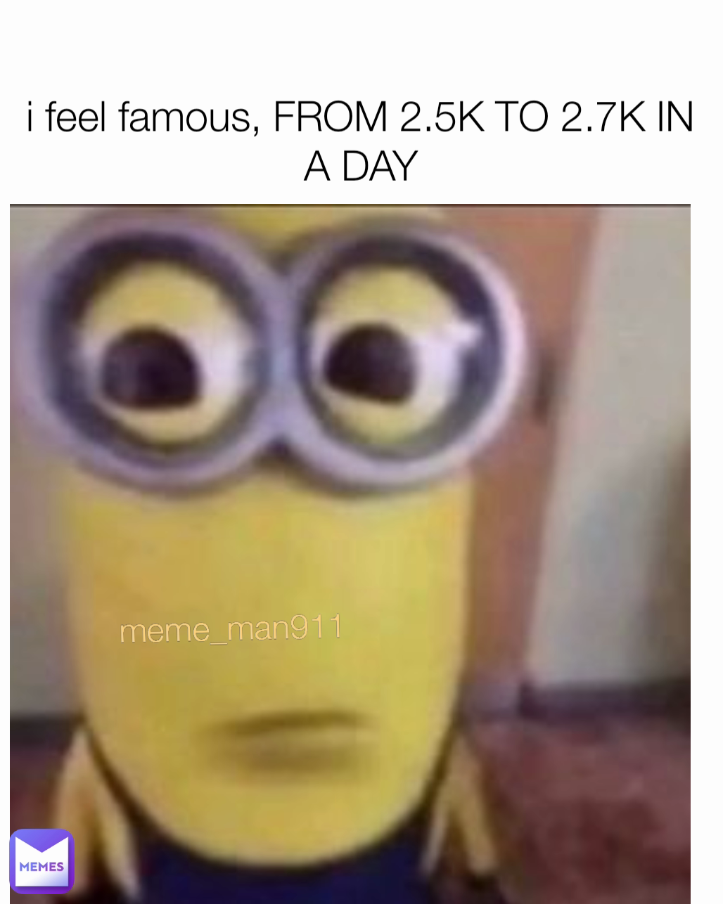 i feel famous, FROM 2.5K TO 2.7K IN A DAY meme_man911