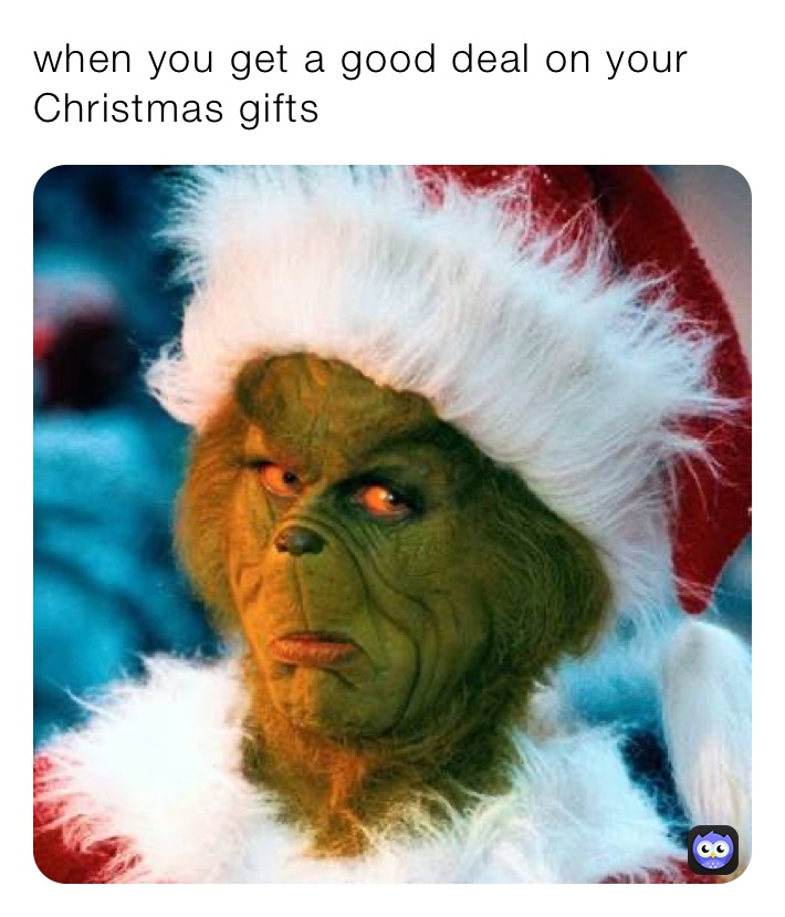 when you get a good deal on your Christmas gifts