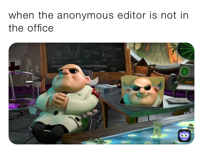 when the anonymous editor is not in the office 