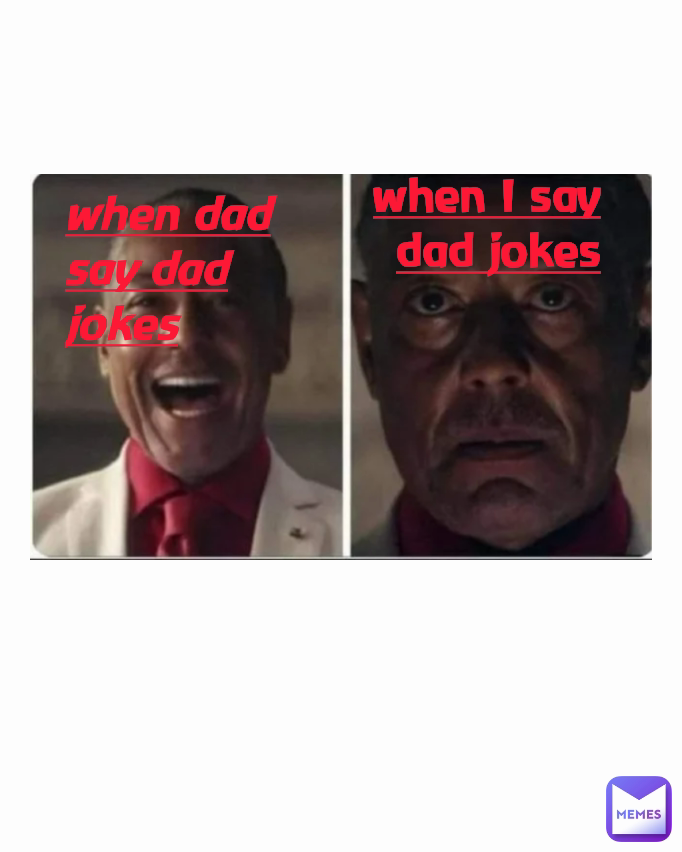 when I say dad jokes when dad say dad jokes Type Text