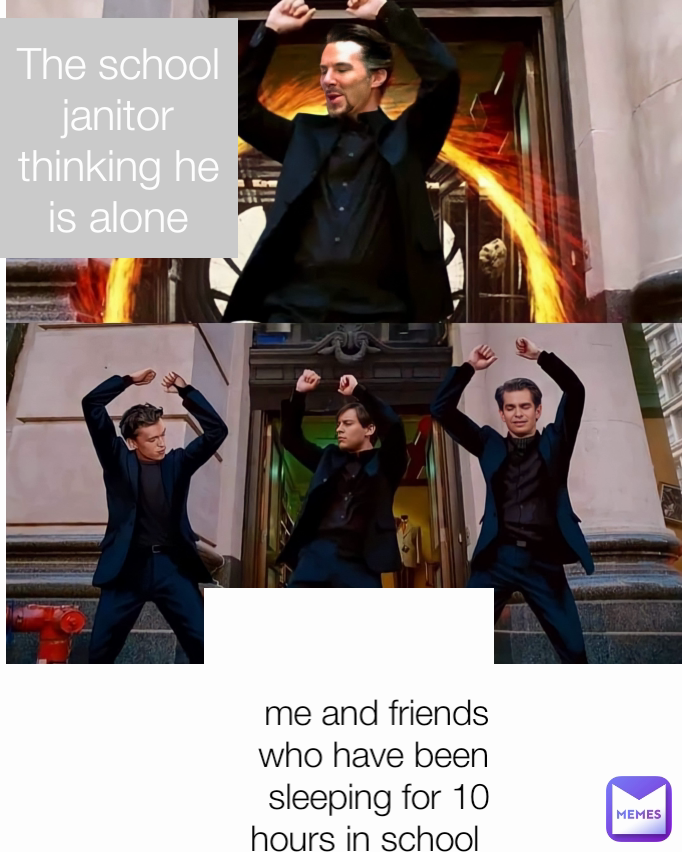 The school janitor thinking he is alone me and friends who have been sleeping for 10 hours in school 