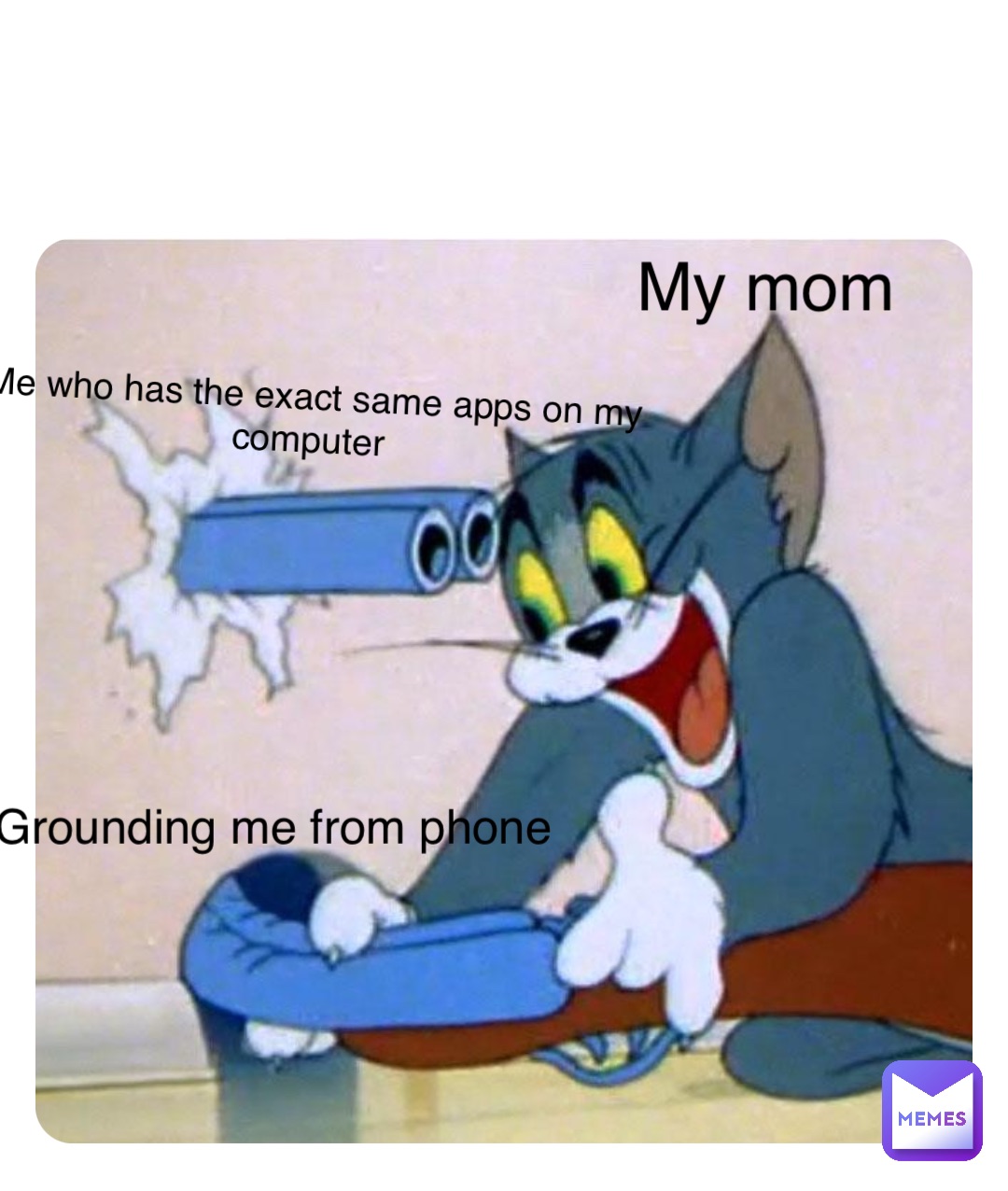 Double tap to edit My mom Grounding me from phone Me who has the exact same apps on my computer