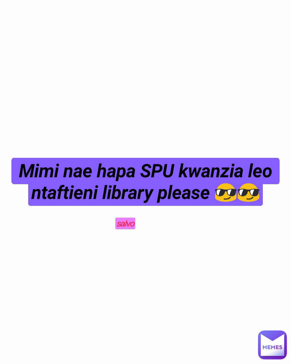 salvo Mimi nae hapa SPU kwanzia leo ntaftieni library please 😎😎