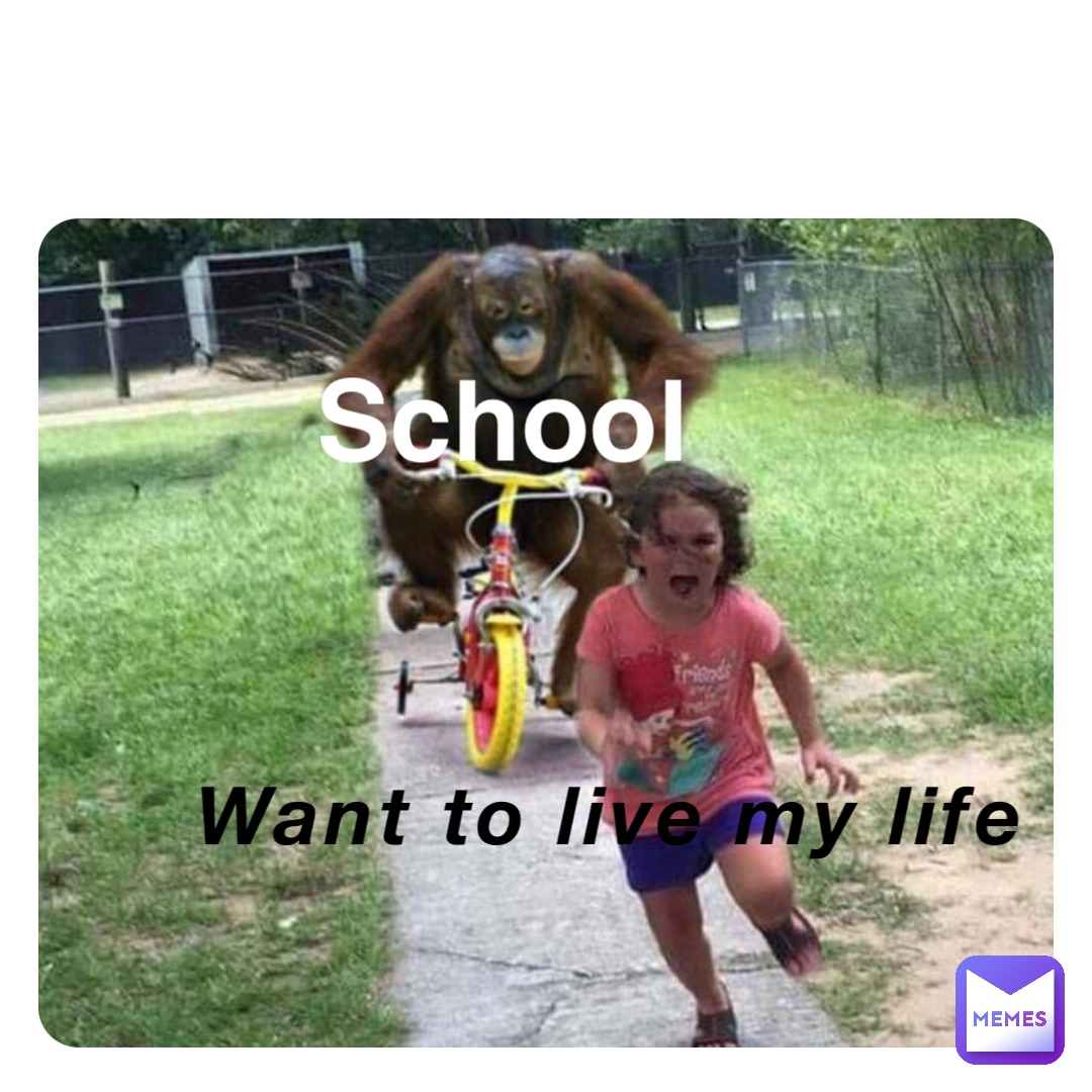 Want to live my life School