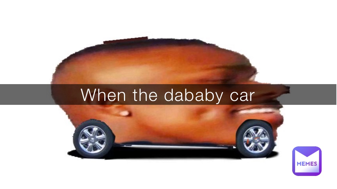 When the dababy car