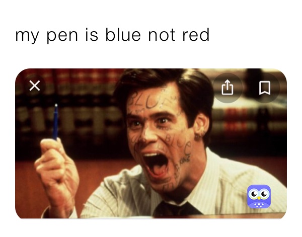 my pen is blue not red 